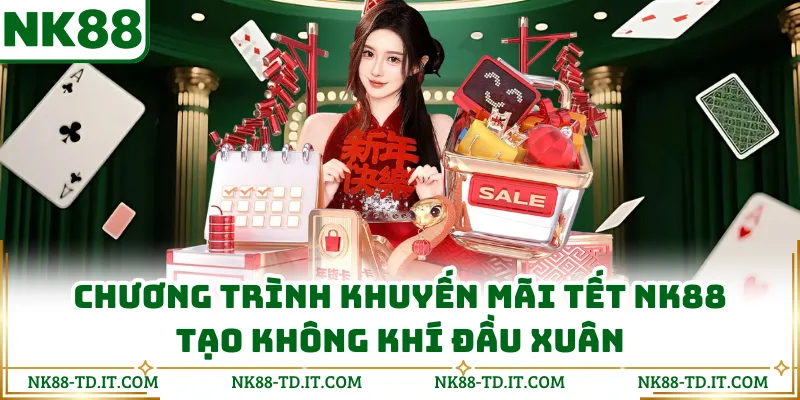 Chương Trình Khuyến Mãi Tết NK88 Tạo Không Khí Đầu Xuân